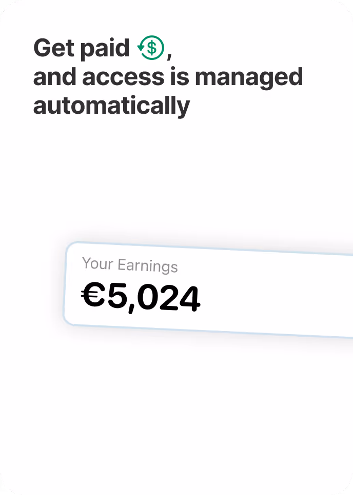 Get paid,
and access is managed automatically